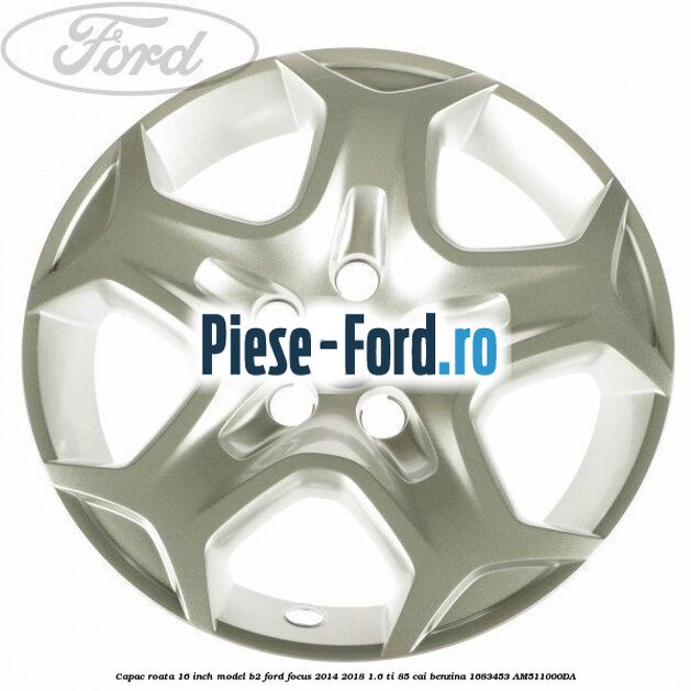 Capac roata 16 inch model B2 Ford Focus 2014-2018 1.6 Ti 85 cai benzina