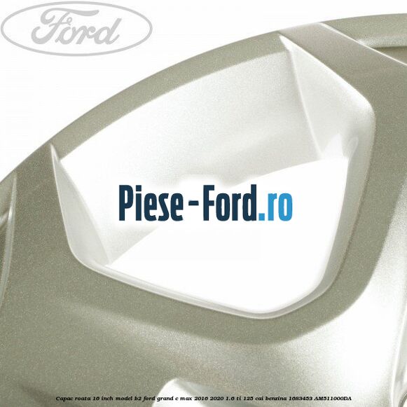 Capac roata 16 inch model B2 Ford Grand C-Max 2016-2020 1.6 Ti 125 cai benzina #2133E6807F