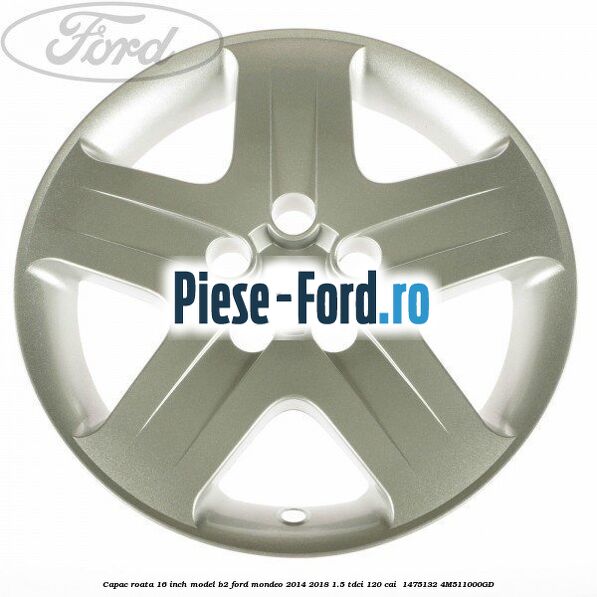 Capac roata 16 inch model B2 Ford Mondeo 2014-2018 1.5 TDCi 120 cai  #1CADC0CD33