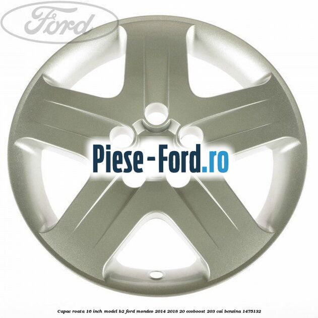 Capac roata 16 inch model B2 Ford Mondeo 2014-2018 2.0 EcoBoost 203 cai #DC03250480