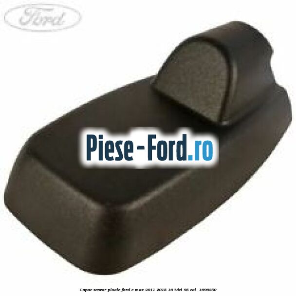 Capac senzor ploaie Ford C-Max 2011-2015 1.6 TDCi 95 cai #6B400EDE75