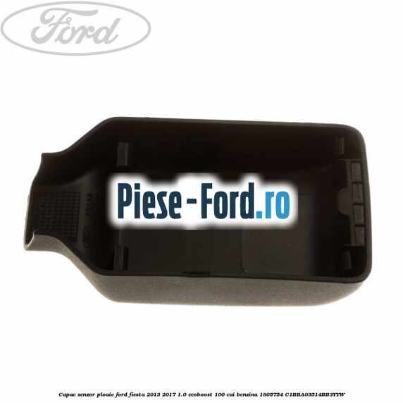 Capac senzor ploaie Ford Fiesta 2013-2017 1.0 EcoBoost 100 cai benzina