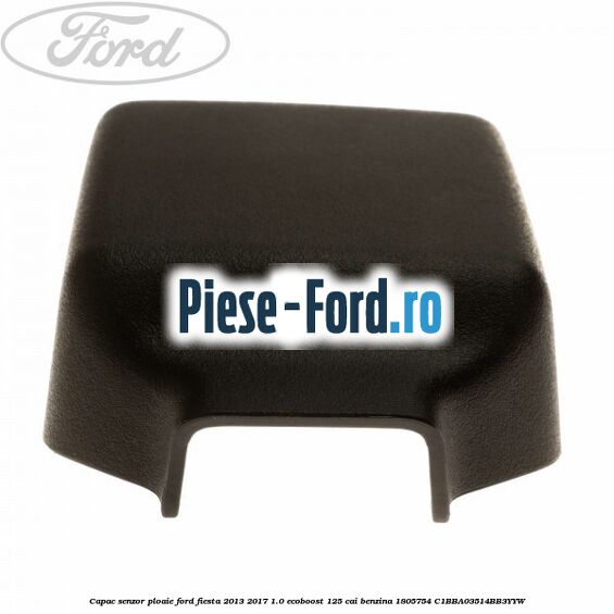 Capac senzor ploaie Ford Fiesta 2013-2017 1.0 EcoBoost 125 cai benzina