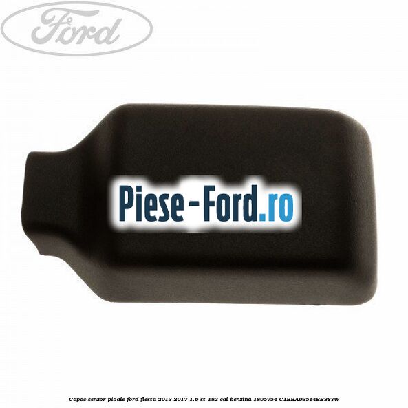 Capac senzor ploaie Ford Fiesta 2013-2017 1.6 ST 182 cai benzina