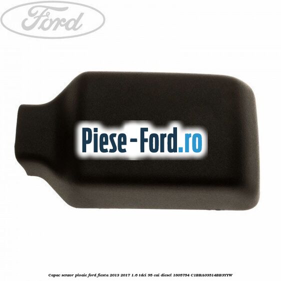 Capac senzor ploaie Ford Fiesta 2013-2017 1.6 TDCi 95 cai diesel
