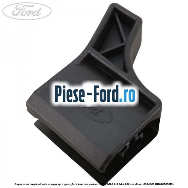 Capac sina longitudinala stanga spre spate Ford Tourneo Custom 2014-2018 2.2 TDCi 100 cai diesel