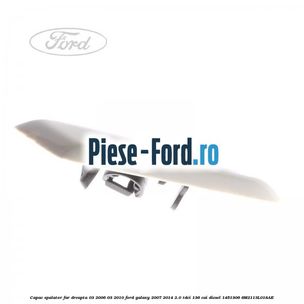 Capac spalator far dreapta 03/2006-03/2010 Ford Galaxy 2007-2014 2.0 TDCi 136 cai diesel #8EBEFBCAD4