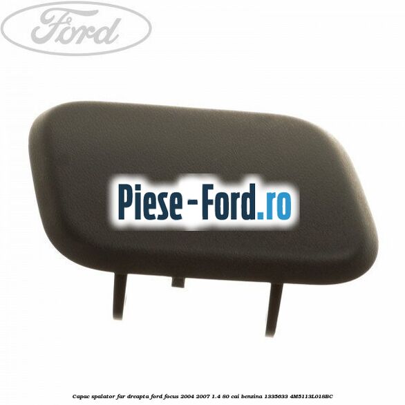 Capac spalator far dreapta Ford Focus 2004-2007 1.4 80 cai benzina #4AFB2A3A8E