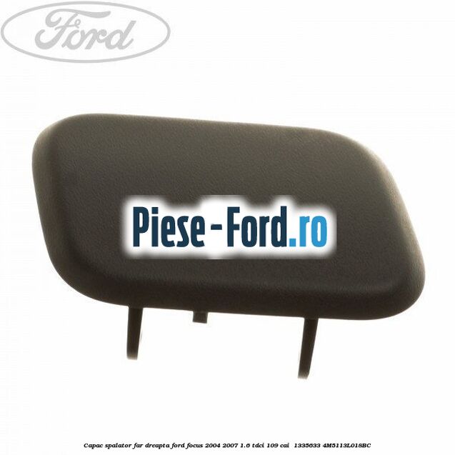Capac spalator far dreapta Ford Focus 2004-2007 1.6 TDCi 109 cai  #37ACF4D511
