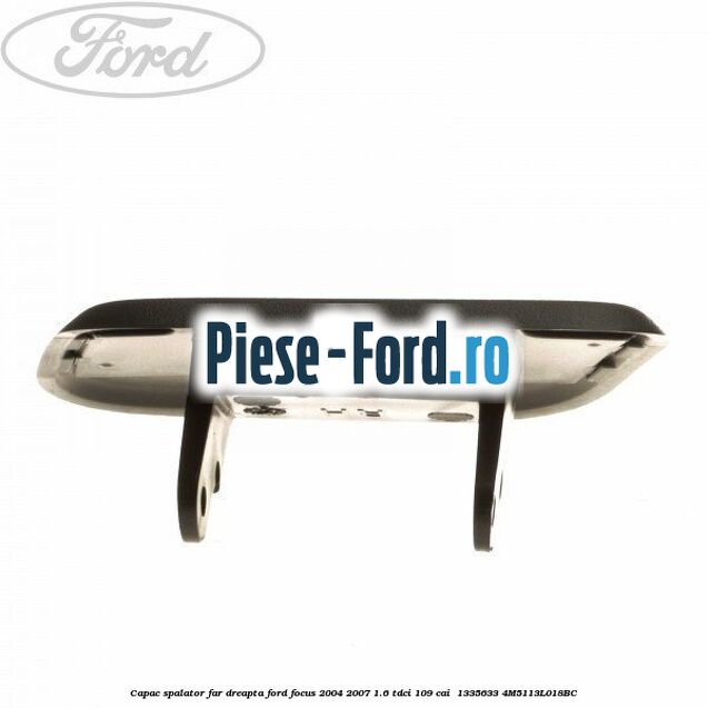 Capac spalator far dreapta Ford Focus 2004-2007 1.6 TDCi 109 cai  #37ACF4D511