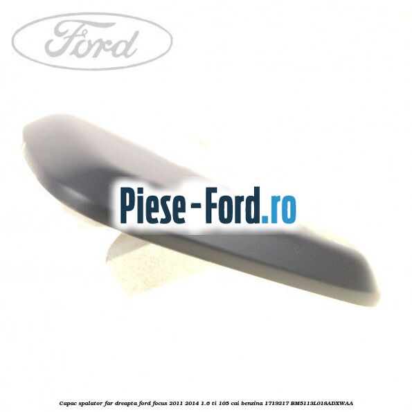 Capac spalator far dreapta Ford Focus 2011-2014 1.6 Ti 105 cai benzina #E02EE88B1F