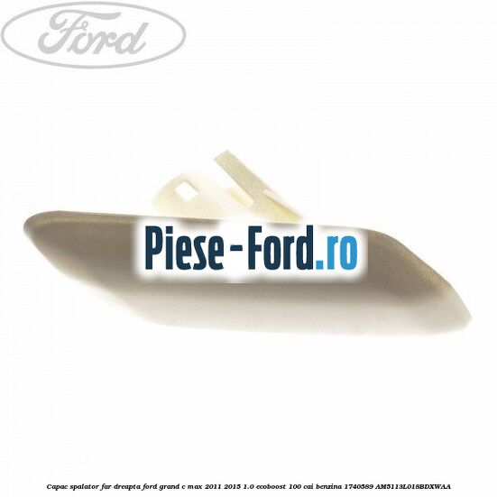 Capac spalator far dreapta Ford Grand C-Max 2011-2015 1.0 EcoBoost 100 cai #8E506478AC