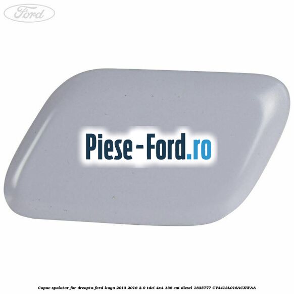 Capac spalator far dreapta Ford Kuga 2013-2016 2.0 TDCi 4x4 136 cai diesel #04C64ACDF5