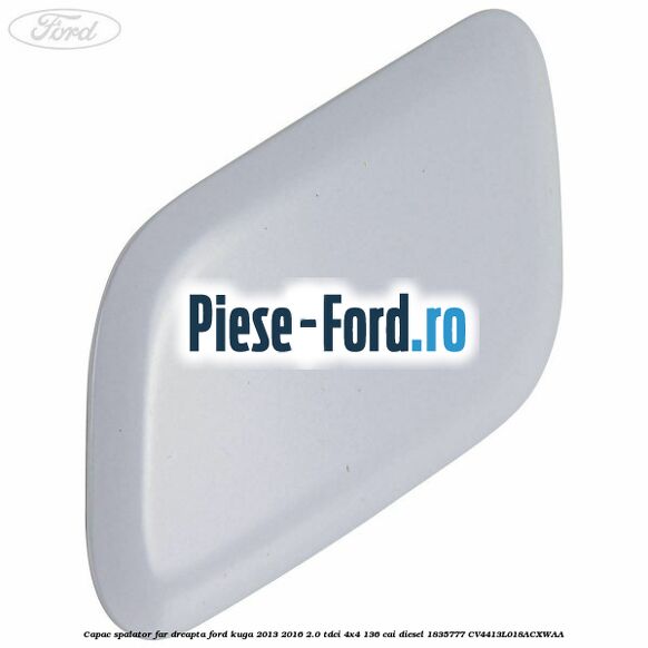 Capac spalator far dreapta Ford Kuga 2013-2016 2.0 TDCi 4x4 136 cai diesel #04C64ACDF5