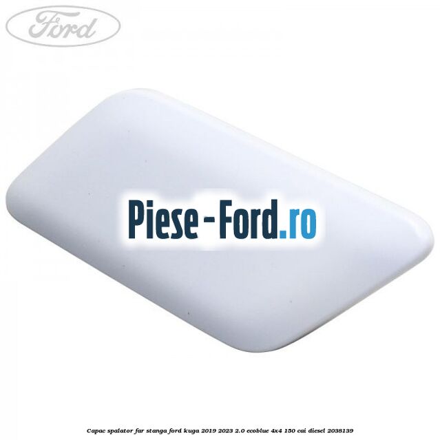 Capac spalator far stanga Ford Kuga 2019-2023 2.0 EcoBlue 4x4 150 cai #B7D1CEE967