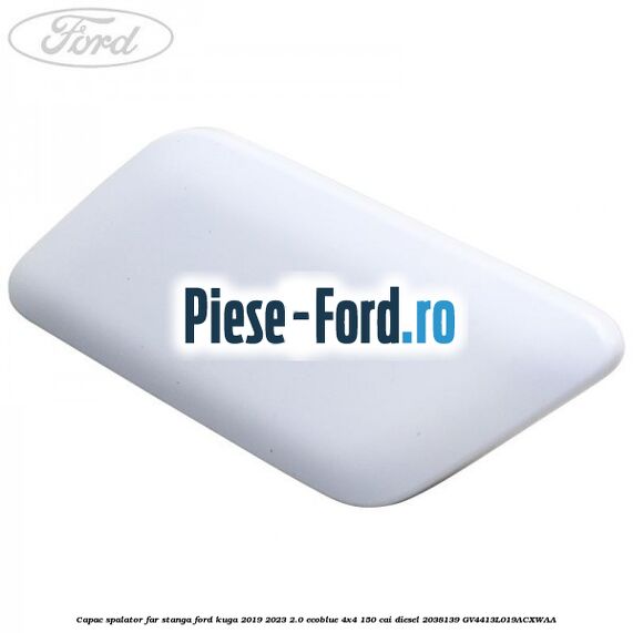 Capac spalator far stanga Ford Kuga 2019-2023 2.0 EcoBlue 4x4 150 cai diesel #B7D1CEE967