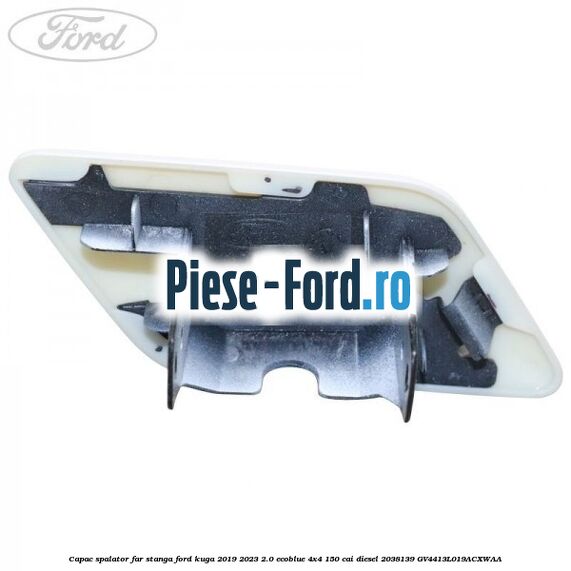 Capac spalator far stanga Ford Kuga 2019-2023 2.0 EcoBlue 4x4 150 cai diesel #B7D1CEE967