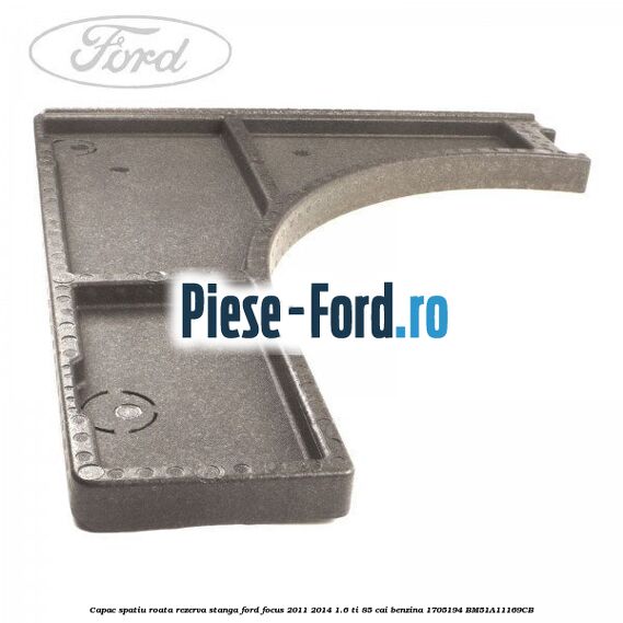 Capac spatiu roata rezerva, dreapta Ford Focus 2011-2014 1.6 Ti 85 cai benzina
