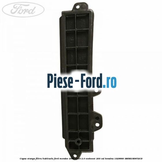 Capac stanga filtru habitaclu Ford Mondeo 2008-2014 2.0 EcoBoost 203 cai benzina