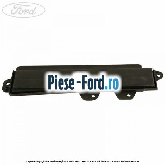 Capac stanga filtru habitaclu Ford S-Max 2007-2014 2.0 145 cai benzina