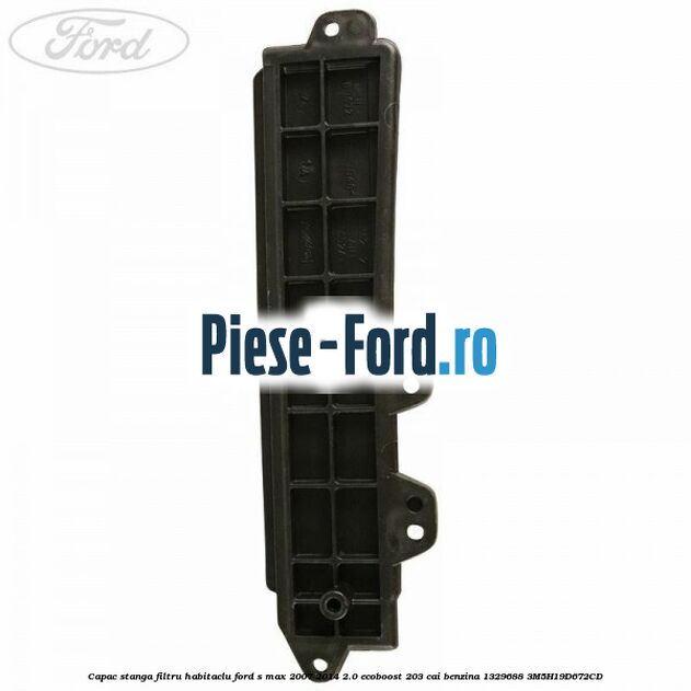 Capac stanga filtru habitaclu Ford S-Max 2007-2014 2.0 EcoBoost 203 cai benzina