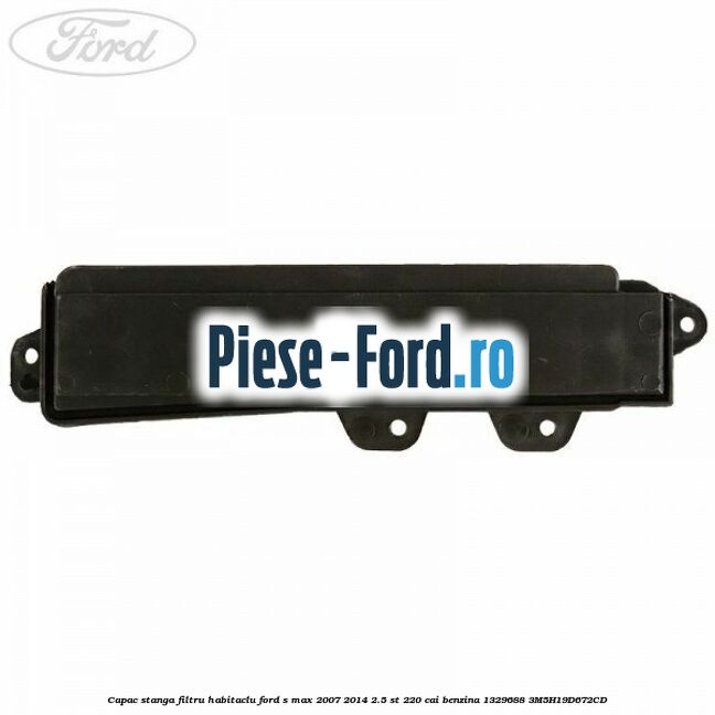 Capac stanga filtru habitaclu Ford S-Max 2007-2014 2.5 ST 220 cai benzina