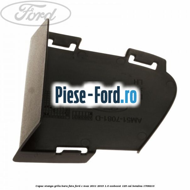 Capac stanga grila bara fata Ford C-Max 2011-2015 1.0 EcoBoost 125 cai benzina #FF5BD898AD