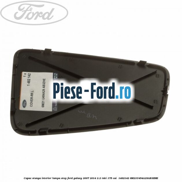 Capac stanga interior lampa stop Ford Galaxy 2007-2014 2.2 TDCi 175 cai  #B7E094B6B4