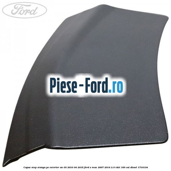 Capac stop stanga pe exterior an 03/2010-04/2015 Ford S-Max 2007-2014 2.0 TDCi 163 cai diesel #70A60D763C