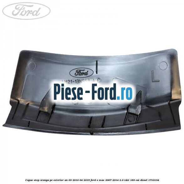 Capac stop stanga pe exterior an 03/2010-04/2015 Ford S-Max 2007-2014 2.0 TDCi 163 cai diesel #70A60D763C