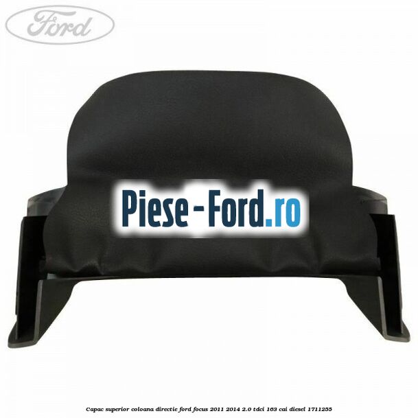 Capac superior coloana directie Ford Focus 2011-2014 2.0 TDCi 163 cai #F4F7A9CBE7 Capac superior coloana directie Ford Focus 2011-2014 2.0 TDCi 163 cai diesel #F4F7A9CBE7