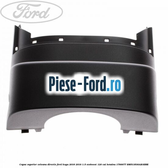 Capac superior coloana directie Ford Kuga 2016-2018 1.5 EcoBoost 120 cai #09BF8332B0 Capac superior coloana directie Ford Kuga 2016-2018 1.5 EcoBoost 120 cai benzina #09BF8332B0