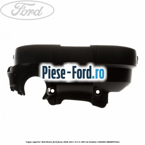 Capac superior distributie Ford Focus 2008-2011 2.5 RS 305 cai benzina