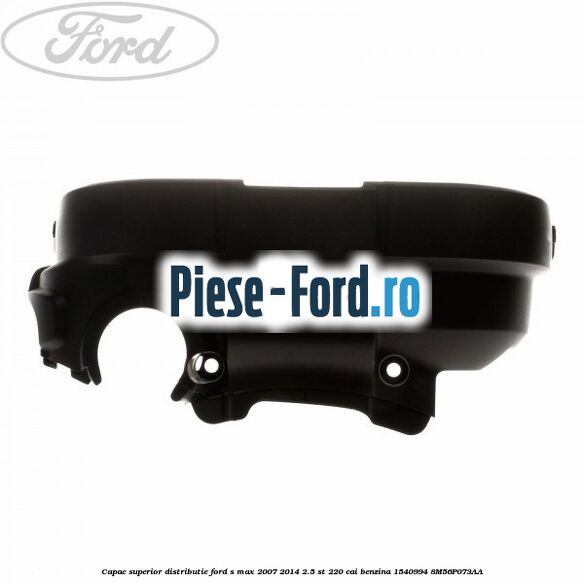 Capac lateral superior distributie Ford S-Max 2007-2014 2.5 ST 220 cai benzina