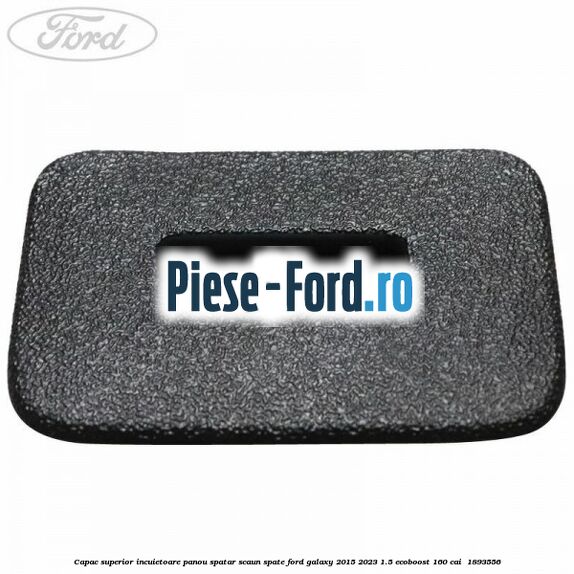 Capac superior incuietoare panou spatar scaun spate Ford Galaxy 2015-2023 1.5 EcoBoost 160 cai  #CDB4200CC5