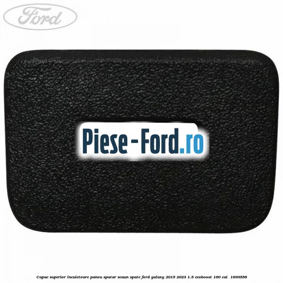 Capac superior incuietoare panou spatar scaun spate Ford Galaxy 2015-2023 1.5 EcoBoost 160 cai  #CDB4200CC5