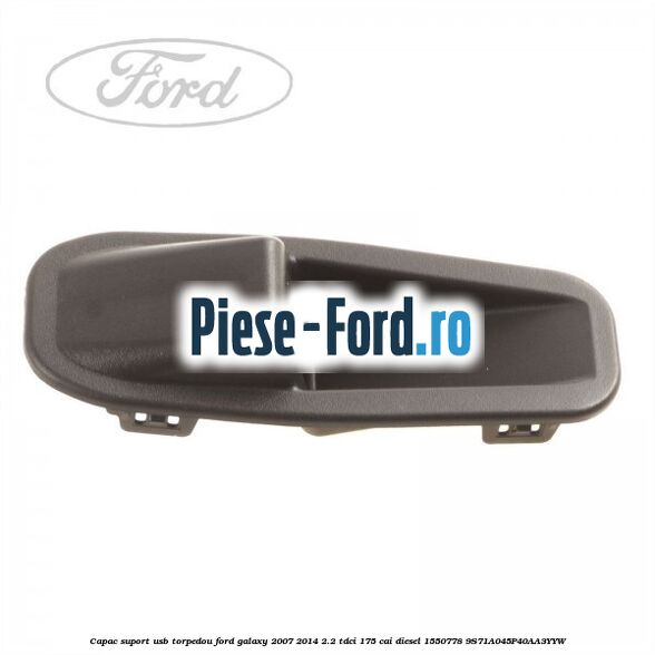 Adaptor USB, torpedou Ford Galaxy 2007-2014 2.2 TDCi 175 cai diesel