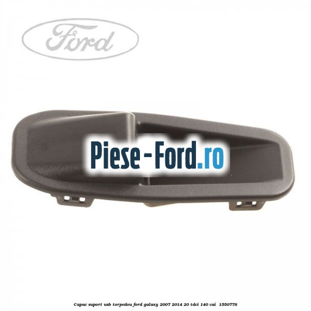 Capac suport usb torpedou Ford Galaxy 2007-2014 2.0 TDCi 140 cai #161206A93B