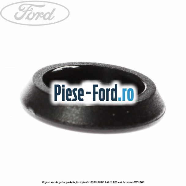 Capac surub grila parbriz Ford Fiesta 2008-2012 1.6 Ti 120 cai