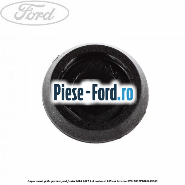 Capac surub grila parbriz Ford Fiesta 2013-2017 1.0 EcoBoost 125 cai benzina
