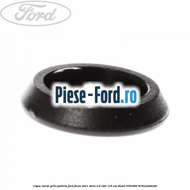 Capac surub grila parbriz Ford Focus 2011-2014 2.0 TDCi 115 cai diesel