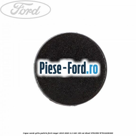 Capac surub grila parbriz Ford Ranger 2016-2020 2.2 TDCi 160 cai diesel #04B184E208