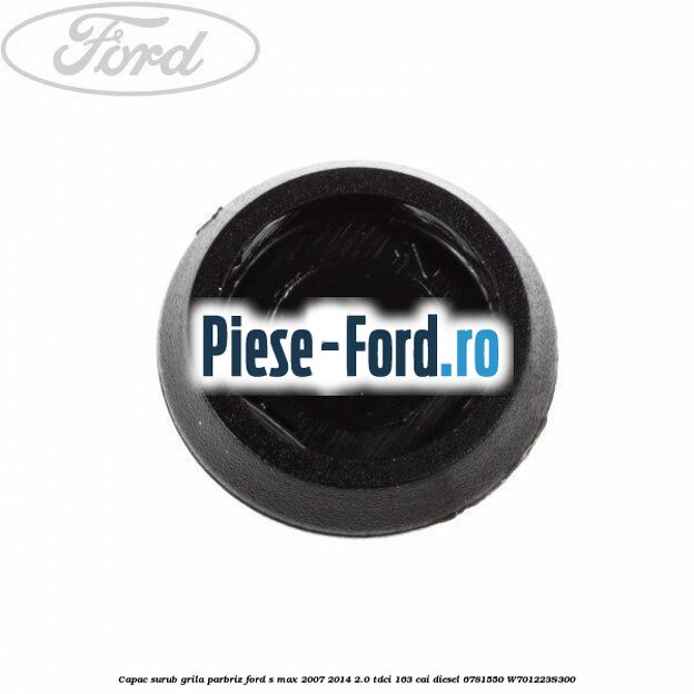 Capac surub grila parbriz Ford S-Max 2007-2014 2.0 TDCi 163 cai diesel