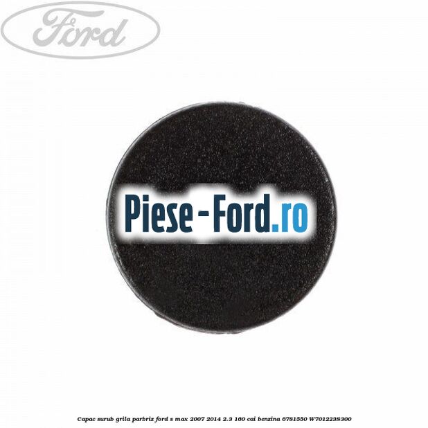 Capac surub grila parbriz Ford S-Max 2007-2014 2.3 160 cai benzina