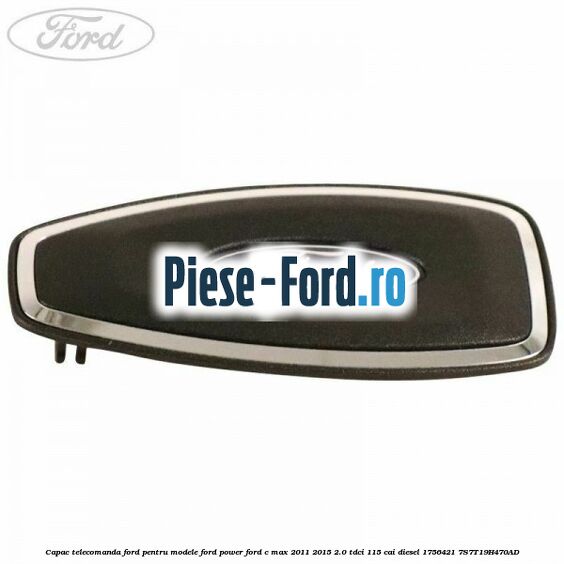 Capac telecomanda Ford pentru modele Ford Power Ford C-Max 2011-2015 2.0 TDCi 115 cai diesel