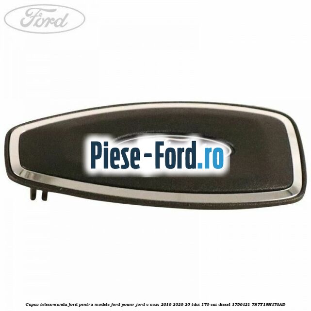 Capac telecomanda Ford pentru modele Ford Power Ford C-Max 2016-2020 2.0 TDCi 170 cai #38479BE758