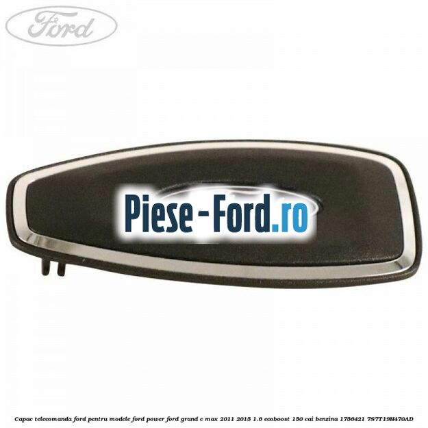 Capac telecomanda Ford pentru modele Ford Power Ford Grand C-Max 2011-2015 1.6 EcoBoost 150 cai benzina