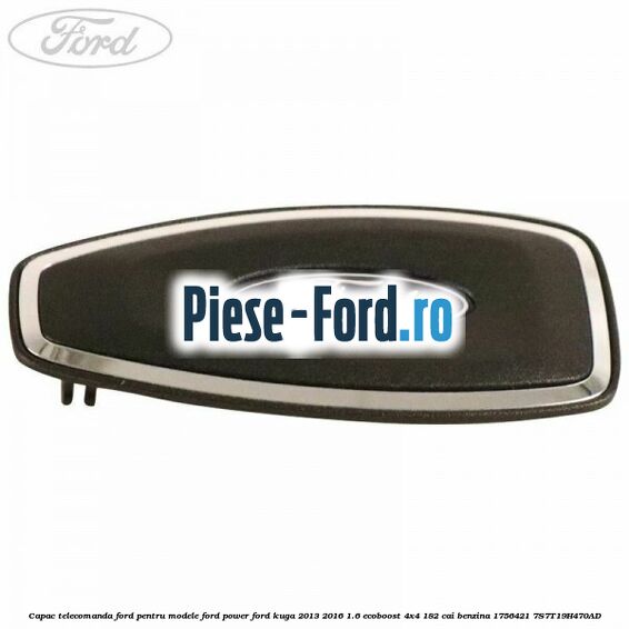 Capac telecomanda Ford pentru modele Ford Power Ford Kuga 2013-2016 1.6 EcoBoost 4x4 182 cai benzina