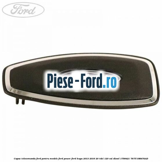 Capac telecomanda Ford pentru modele Ford Power Ford Kuga 2013-2016 2.0 TDCi 120 cai #22C0DA99B9