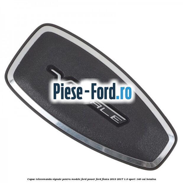 Capac telecomanda Vignale pentru modele Ford Power Ford Fiesta 2013-2017 1.0 Sport 140 cai benzina